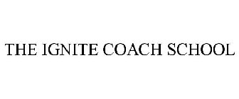 THE IGNITE COACH SCHOOL