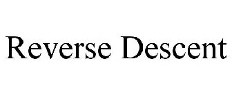 REVERSE DESCENT