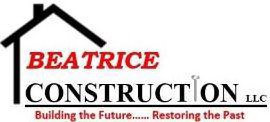 BEATRICE CONSTRUCTION LLC BUILDING THE FUTURE.....RESTORING THE PAST