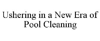 USHERING IN A NEW ERA OF POOL CLEANING