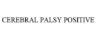 CEREBRAL PALSY POSITIVE