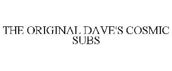 THE ORIGINAL DAVE'S COSMIC SUBS