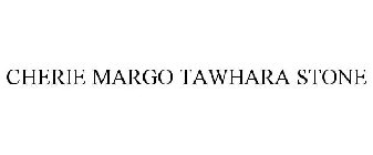 CHERIE MARGO TAWHARA STONE