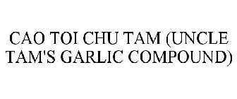 CAO TOI CHU TAM (UNCLE TAM'S GARLIC COMPOUND)