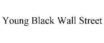 YOUNG BLACK WALL STREET