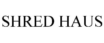 SHRED HAUS