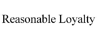 REASONABLE LOYALTY