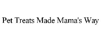 PET TREATS MADE MAMA'S WAY