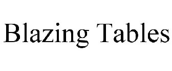 BLAZING TABLES