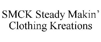 SMCK STEADY MAKIN' CLOTHING KREATIONS