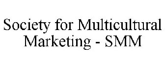 SOCIETY FOR MULTICULTURAL MARKETING - SMM
