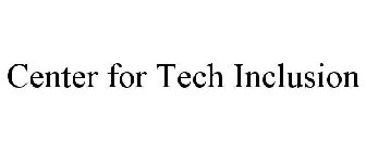 CENTER FOR TECH INCLUSION