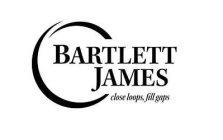 BARTLETT JAMES CLOSE LOOPS, FILL GAPS
