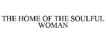 THE HOME OF THE SOULFUL WOMAN