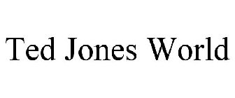 TED JONES WORLD