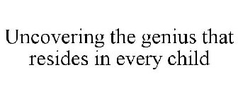 UNCOVERING THE GENIUS THAT RESIDES IN EVERY CHILD