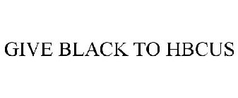 GIVE BLACK TO HBCUS
