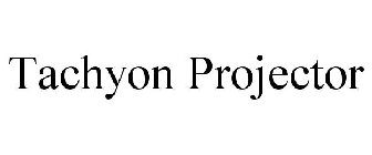 TACHYON PROJECTOR