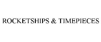 ROCKETSHIPS & TIMEPIECES