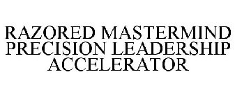 RAZORED MASTERMIND PRECISION LEADERSHIP ACCELERATOR