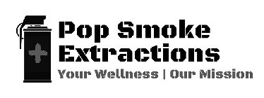 POP SMOKE EXTRACTIONS YOUR WELLNESS OUR MISSION