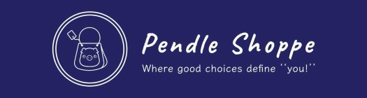 PENDLE SHOPPE WHERE GOOD CHOICES DEFINE ''YOU!'