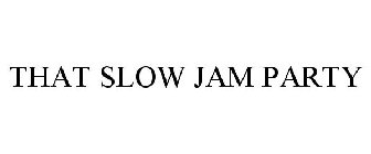 THAT SLOW JAM PARTY