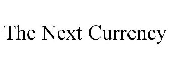 THE NEXT CURRENCY