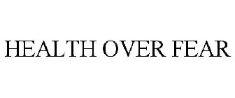HEALTH OVER FEAR