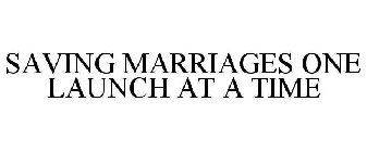 SAVING MARRIAGES ONE LAUNCH AT A TIME