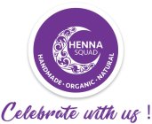 HENNA SQUAD HANDMADE ORGANIC NATURAL CELEBRATE WITH US !