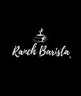 RANCH BARISTA