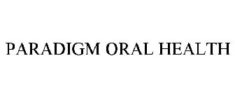 PARADIGM ORAL HEALTH