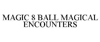 MAGIC 8 BALL MAGICAL ENCOUNTERS