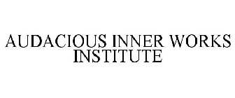 AUDACIOUS INNER WORKS INSTITUTE