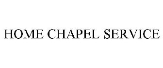 HOME CHAPEL SERVICE