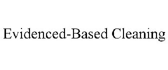 EVIDENCED-BASED CLEANING