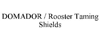 DOMADOR / ROOSTER TAMING SHIELDS