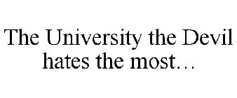 THE UNIVERSITY THE DEVIL HATES THE MOST...