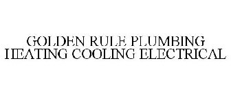 GOLDEN RULE PLUMBING HEATING COOLING ELECTRICAL