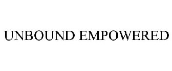 UNBOUND EMPOWERED