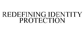 REDEFINING IDENTITY PROTECTION