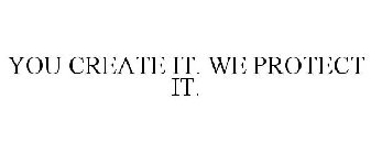 YOU CREATE IT. WE PROTECT IT.