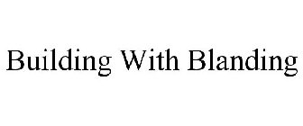 BUILDING WITH BLANDING