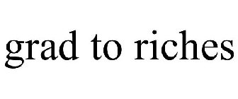 GRAD TO RICHES