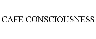 CAFE CONSCIOUSNESS