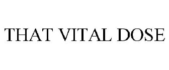 THAT VITAL DOSE