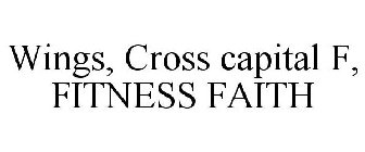 WINGS, CROSS CAPITAL F, FITNESS FAITH