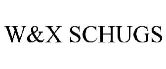 W&X SCHUGS