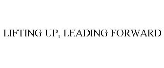 LIFTING UP, LEADING FORWARD